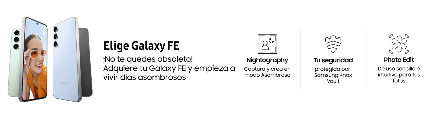 ¡No te quedes obsoleto! Adquiere tu Galaxy FE y empieza a vivir días asombrosos